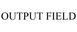 OUTPUT FIELD trademark