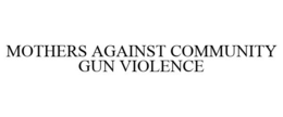 MOTHERS AGAINST COMMUNITY GUN VIOLENCE trademark