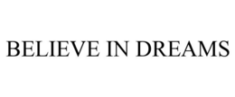 BELIEVE IN DREAMS trademark