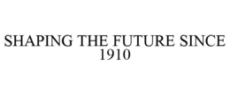 SHAPING THE FUTURE SINCE 1910 trademark