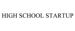 HIGH SCHOOL STARTUP trademark