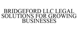 BRIDGEFORD LLC LEGAL SOLUTIONS FOR GROWING BUSINESSES trademark