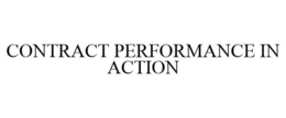 CONTRACT PERFORMANCE IN ACTION trademark