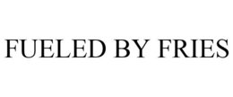 FUELED BY FRIES trademark