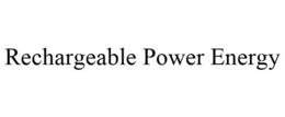 RECHARGEABLE POWER ENERGY trademark