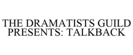 THE DRAMATISTS GUILD PRESENTS: TALKBACK trademark