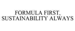 FORMULA FIRST, SUSTAINABILITY ALWAYS trademark