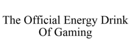 THE OFFICIAL ENERGY DRINK OF GAMING trademark