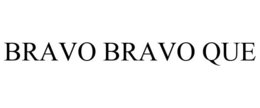 BRAVO BRAVO QUE trademark