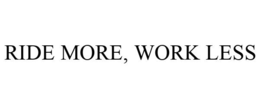 RIDE MORE, WORK LESS trademark
