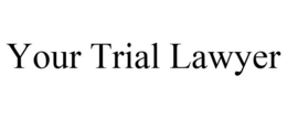 YOUR TRIAL LAWYER trademark