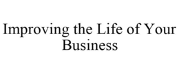 IMPROVING THE LIFE OF YOUR BUSINESS trademark