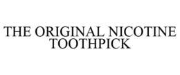 THE ORIGINAL NICOTINE TOOTHPICK trademark