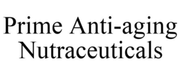 PRIME ANTI-AGING NUTRACEUTICALS trademark