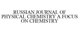 RUSSIAN JOURNAL OF PHYSICAL CHEMISTRY A FOCUS ON CHEMISTRY trademark