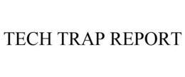 TECH TRAP REPORT trademark