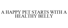 A HAPPY PET STARTS WITH A HEALTHY BELLY trademark