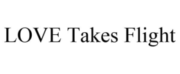 LOVE TAKES FLIGHT trademark