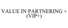 VALUE IN PARTNERING + (VIP+) trademark