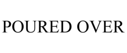 POURED OVER trademark