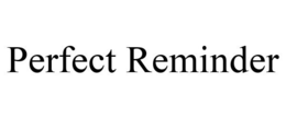 PERFECT REMINDER trademark