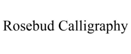 ROSEBUD CALLIGRAPHY trademark