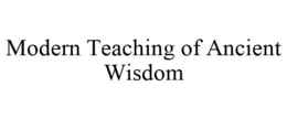 MODERN TEACHING OF ANCIENT WISDOM trademark