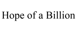 HOPE OF A BILLION trademark