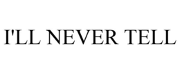 I'LL NEVER TELL trademark