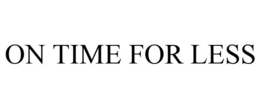 ON TIME FOR LESS trademark