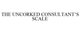 THE UNCORKED CONSULTANT'S SCALE trademark