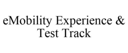 EMOBILITY EXPERIENCE & TEST TRACK trademark