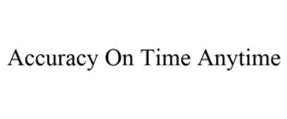 ACCURACY ON TIME ANYTIME trademark