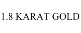 1.8 KARAT GOLD trademark
