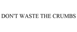 DON'T WASTE THE CRUMBS trademark