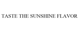 TASTE THE SUNSHINE FLAVOR trademark
