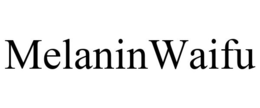MELANINWAIFU trademark