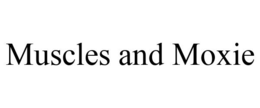 MUSCLES AND MOXIE trademark