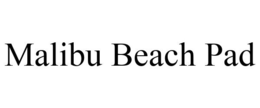 MALIBU BEACH PAD trademark