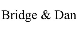 BRIDGE & DAN trademark