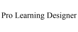 PRO LEARNING DESIGNER trademark