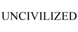 UNCIVILIZED trademark