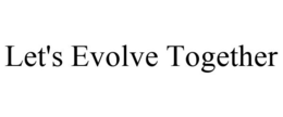 LET'S EVOLVE TOGETHER trademark