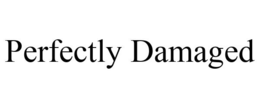 PERFECTLY DAMAGED trademark