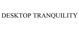 DESKTOP TRANQUILITY trademark
