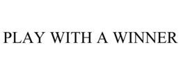 PLAY WITH A WINNER trademark