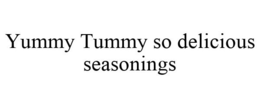 YUMMY TUMMY SO DELICIOUS SEASONINGS trademark