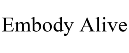 EMBODY ALIVE trademark