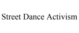 STREET DANCE ACTIVISM trademark