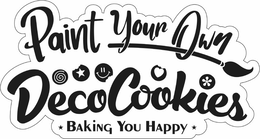 PAINT YOUR OWN DECOCOOKIES BAKING YOU HAPPY trademark
